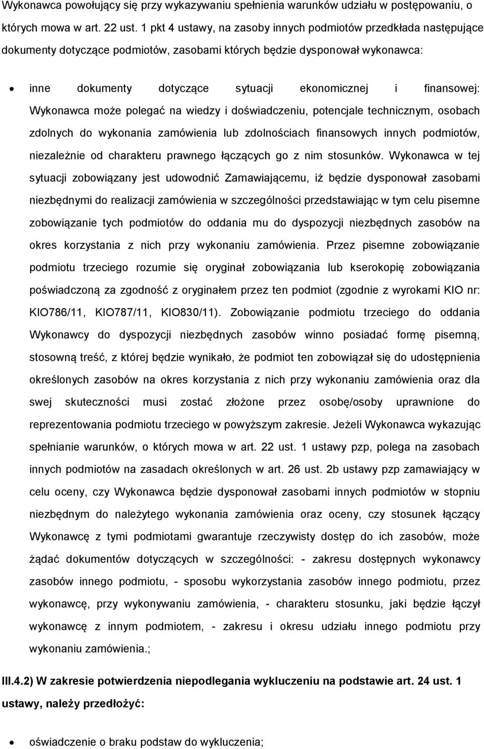 finansowej: Wykonawca może polegać na wiedzy i doświadczeniu, potencjale technicznym, osobach zdolnych do wykonania zamówienia lub zdolnościach finansowych innych podmiotów, niezależnie od charakteru