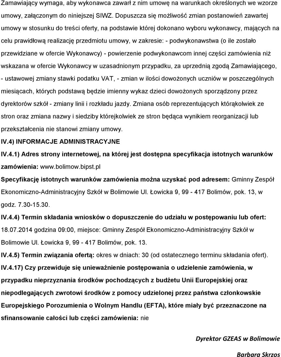 zakresie: - podwykonawstwa (o ile zostało przewidziane w ofercie Wykonawcy) - powierzenie podwykonawcom innej części zamówienia niż wskazana w ofercie Wykonawcy w uzasadnionym przypadku, za uprzednią