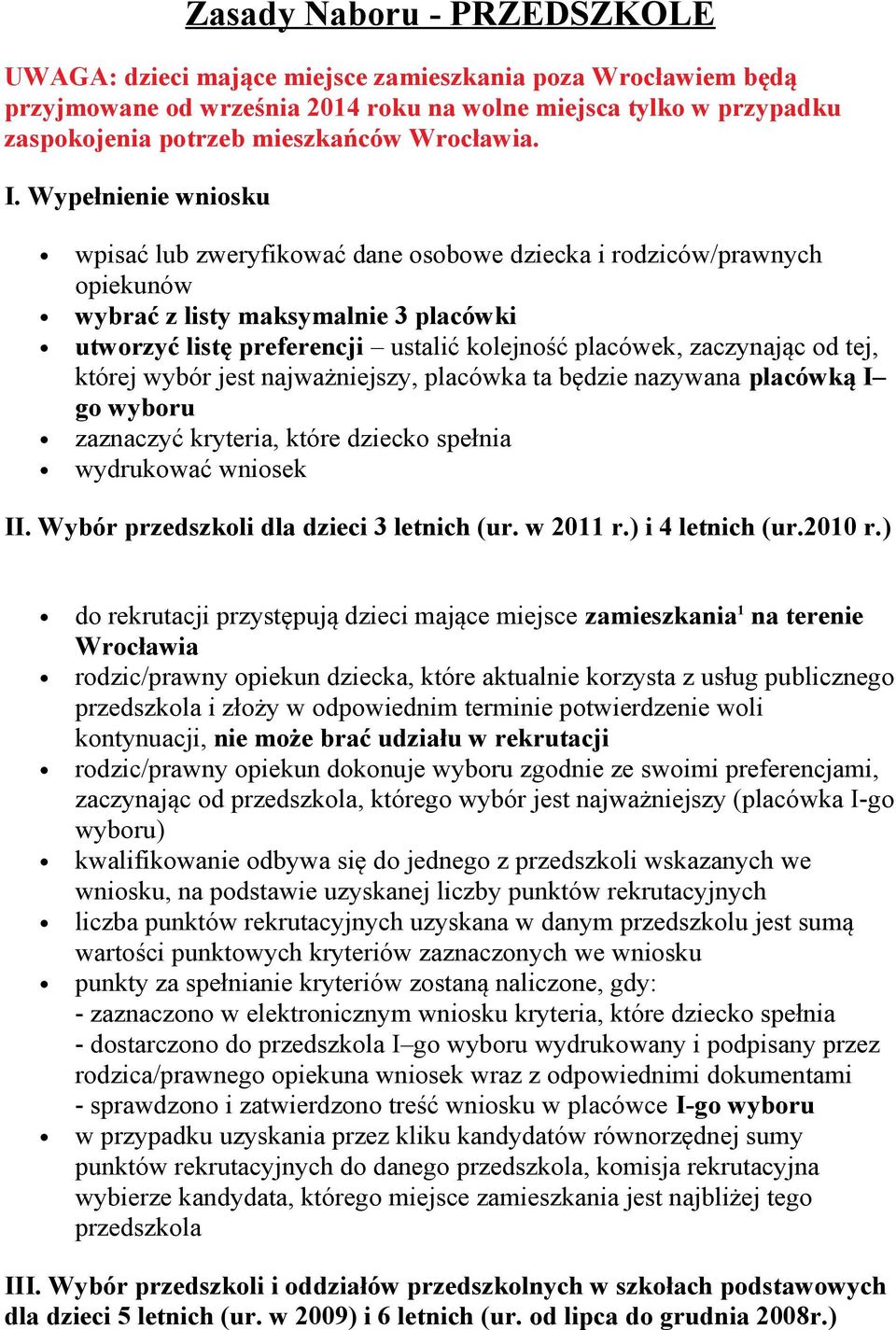 Wypełnienie wniosku wpisać lub zweryfikować dane osobowe dziecka i rodziców/prawnych opiekunów wybrać z listy maksymalnie 3 placówki utworzyć listę preferencji ustalić kolejność placówek, zaczynając