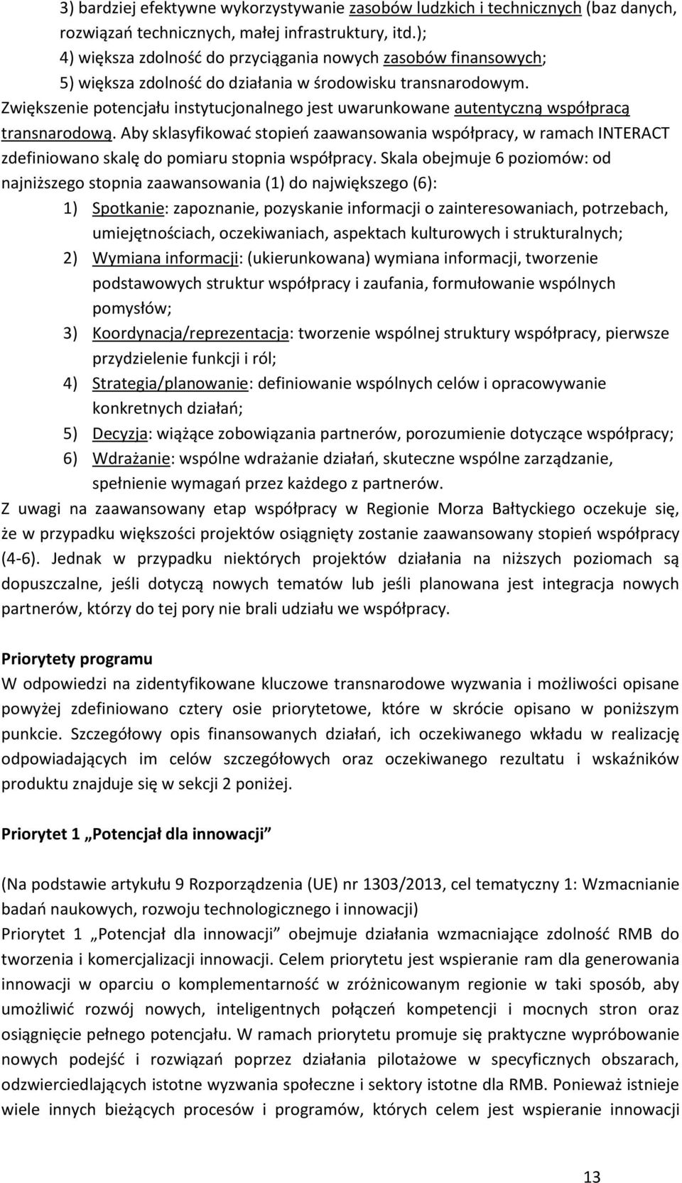 Zwiększenie potencjału instytucjonalnego jest uwarunkowane autentyczną współpracą transnarodową.