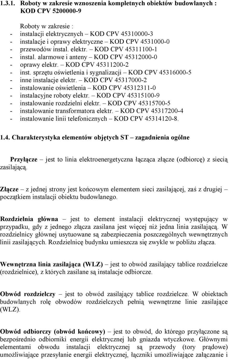 sprzętu oświetlenia i sygnalizacji KOD CPV 45316000-5 - inne instalacje elektr. KOD CPV 45317000-2 - instalowanie oświetlenia KOD CPV 45312311-0 - instalacyjne roboty elektr.