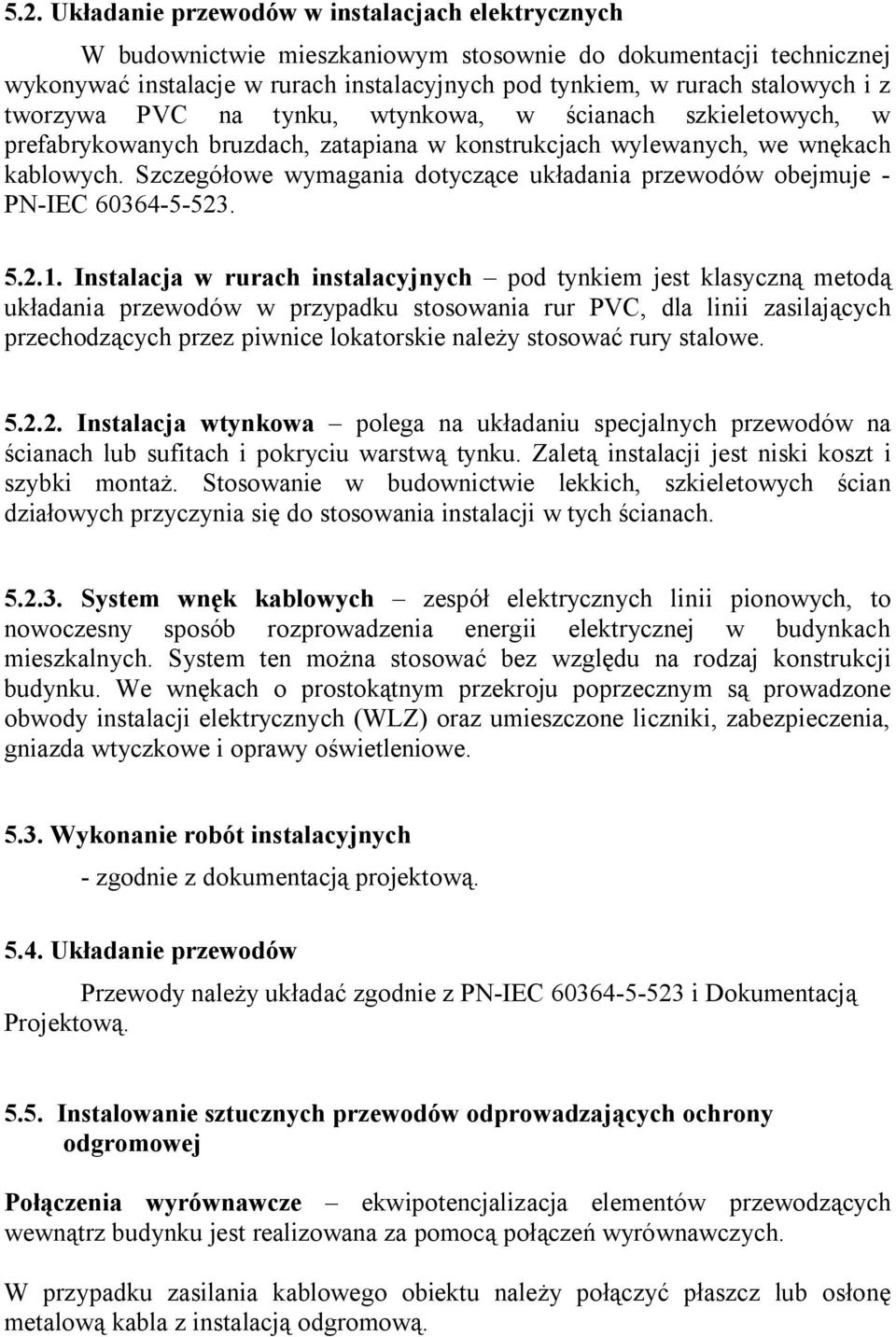 Szczegółowe wymagania dotyczące układania przewodów obejmuje - PN-IEC 60364-5-523. 5.2.1.