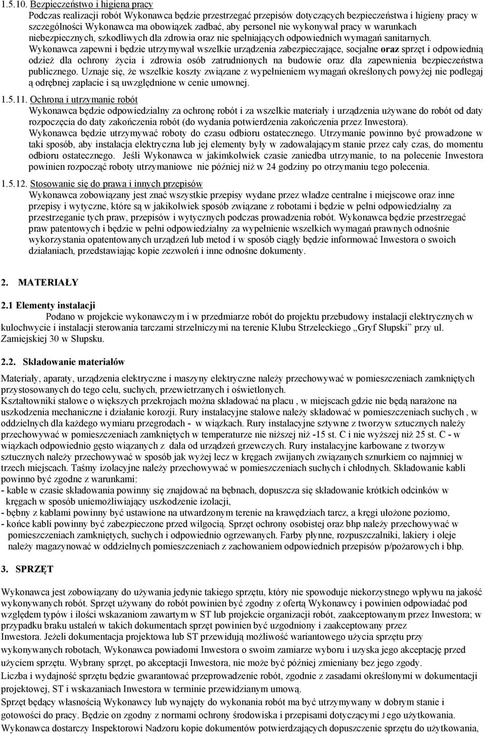 nie wykonywał pracy w warunkach niebezpiecznych, szkodliwych dla zdrowia oraz nie spełniających odpowiednich wymagań sanitarnych.