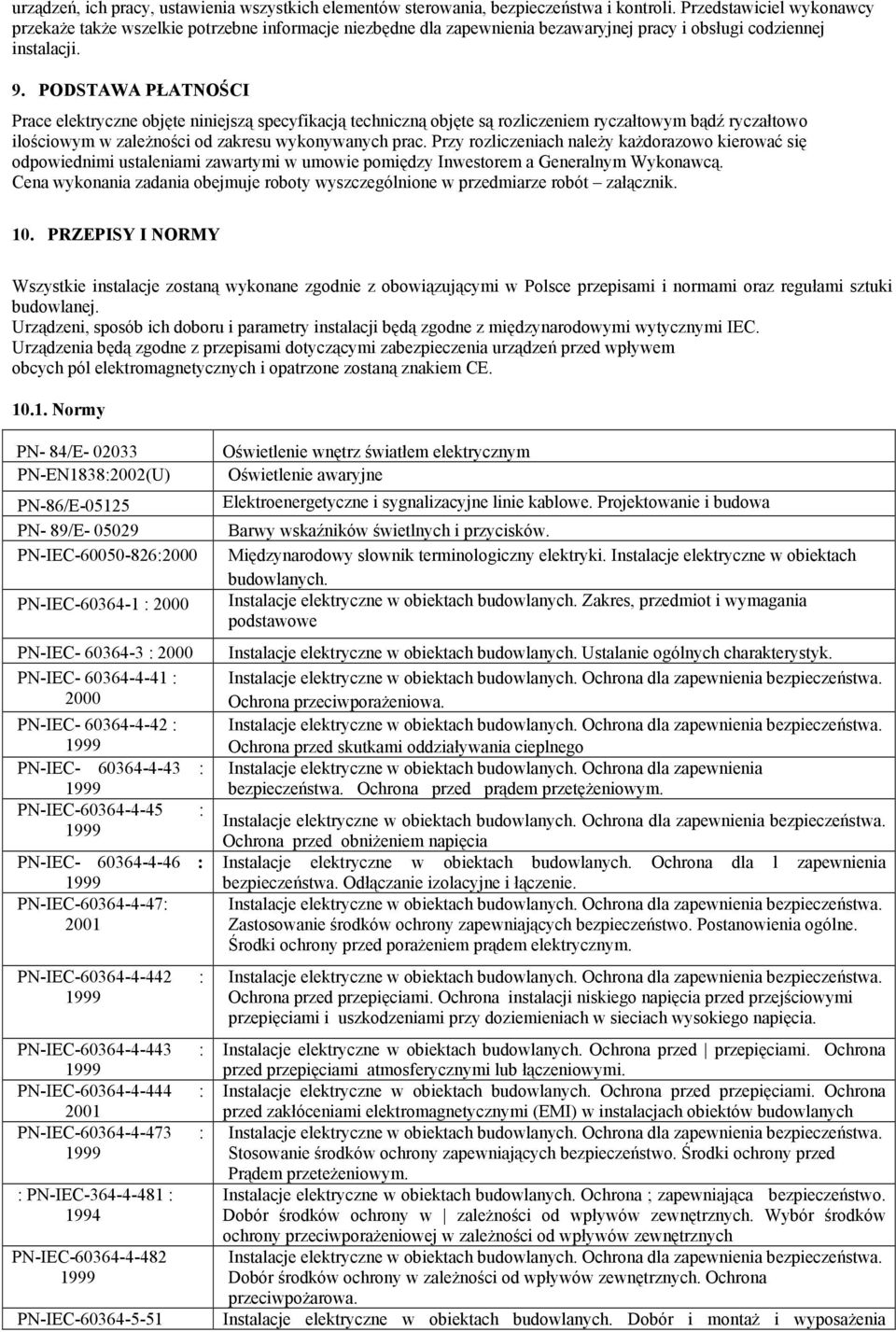 PODSTAWA PŁATNOŚCI Prace elektryczne objęte niniejszą specyfikacją techniczną objęte są rozliczeniem ryczałtowym bądź ryczałtowo ilościowym w zaleŝności od zakresu wykonywanych prac.