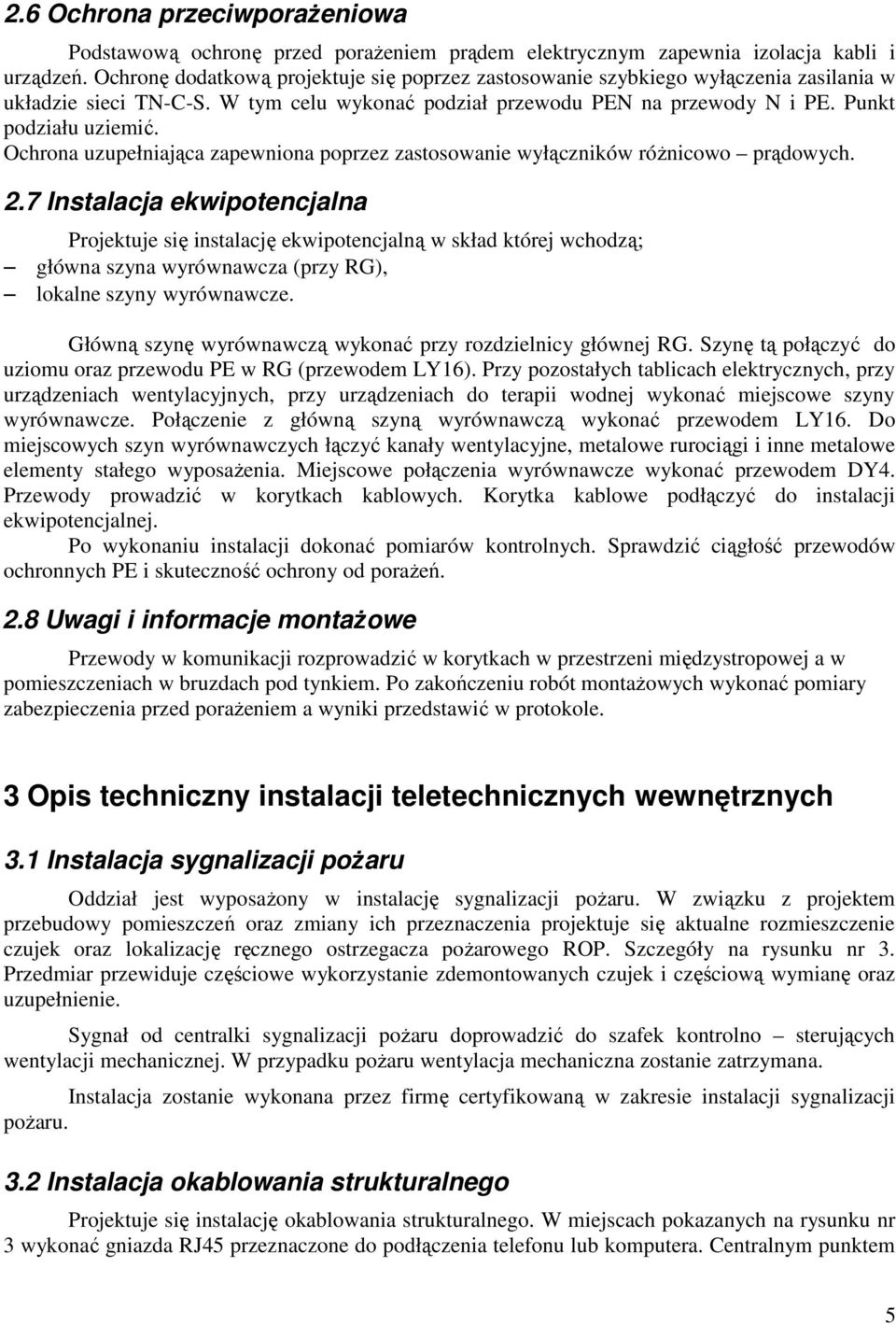 Ochrona uzupełniająca zapewniona poprzez zastosowanie wyłączników róŝnicowo prądowych. 2.