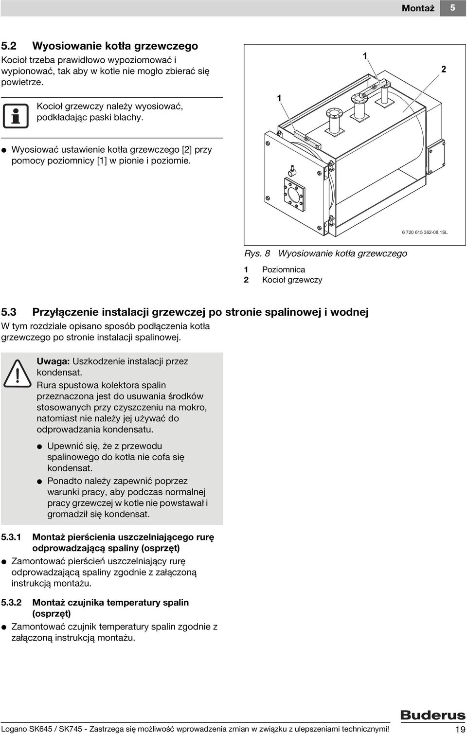 8 Wyosiowanie kotła grzewczego Poziomnica Kocioł grzewczy 5.