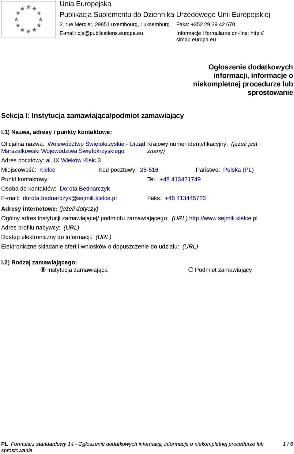 1) Nazwa, adresy i punkty kontaktowe: Oficjalna nazwa: Województwo Świętokrzyskie - Urząd Marszałkowski Województwa Świętokrzyskiego Adres pocztowy: al.