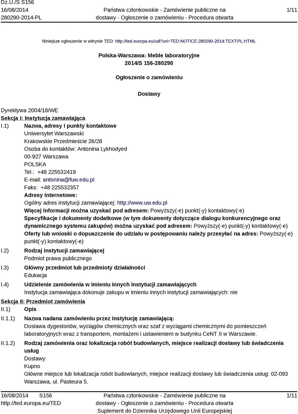 1) Nazwa, adresy i punkty kontaktowe Uniwersytet Warszawski Krakowskie Przedmieście 26/28 Osoba do kontaktów: Antonina Lykhodyed 00-927 Warszawa POLSKA Tel.: +48 225532419 E-mail: antonina@fuw.edu.