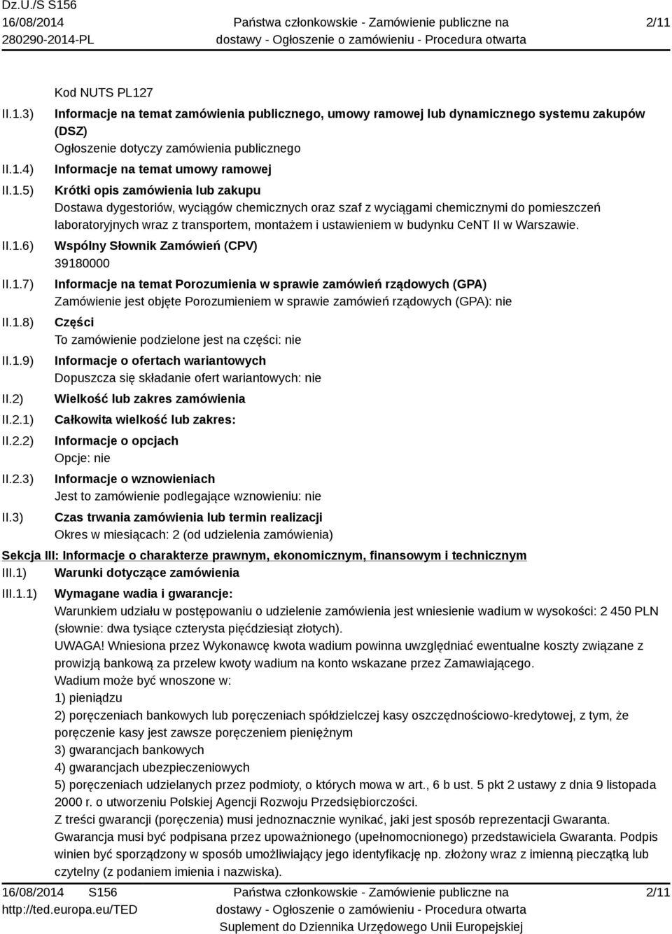 3) Kod NUTS PL127 Informacje na temat zamówienia publicznego, umowy ramowej lub dynamicznego systemu zakupów (DSZ) Ogłoszenie dotyczy zamówienia publicznego Informacje na temat umowy ramowej Krótki