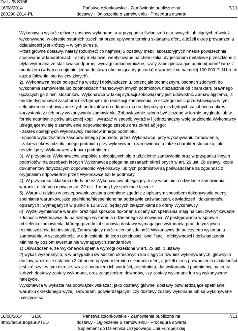 Przez główne dostawy, należy rozumieć: co najmniej 2 dostawy mebli laboratoryjnych /meble powszechnie stosowane w laboratoriach - szafy metalowe, wentylowane na chemikalia; dygestorium metalowe