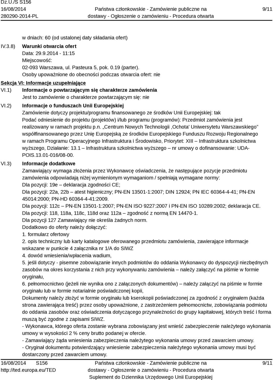 1) Informacje o powtarzającym się charakterze zamówienia Jest to zamówienie o charakterze powtarzającym się: nie VI.2) VI.