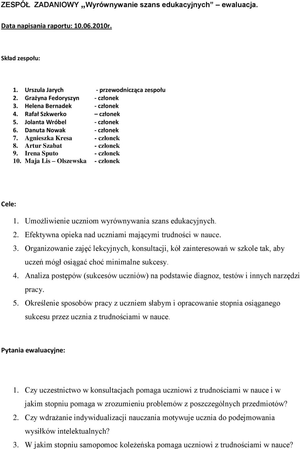 Maja Lis Olszewska - członek Cele: 1. Umożliwienie uczniom wyrównywania szans edukacyjnych. 2. Efektywna opieka nad uczniami mającymi trudności w nauce. 3.