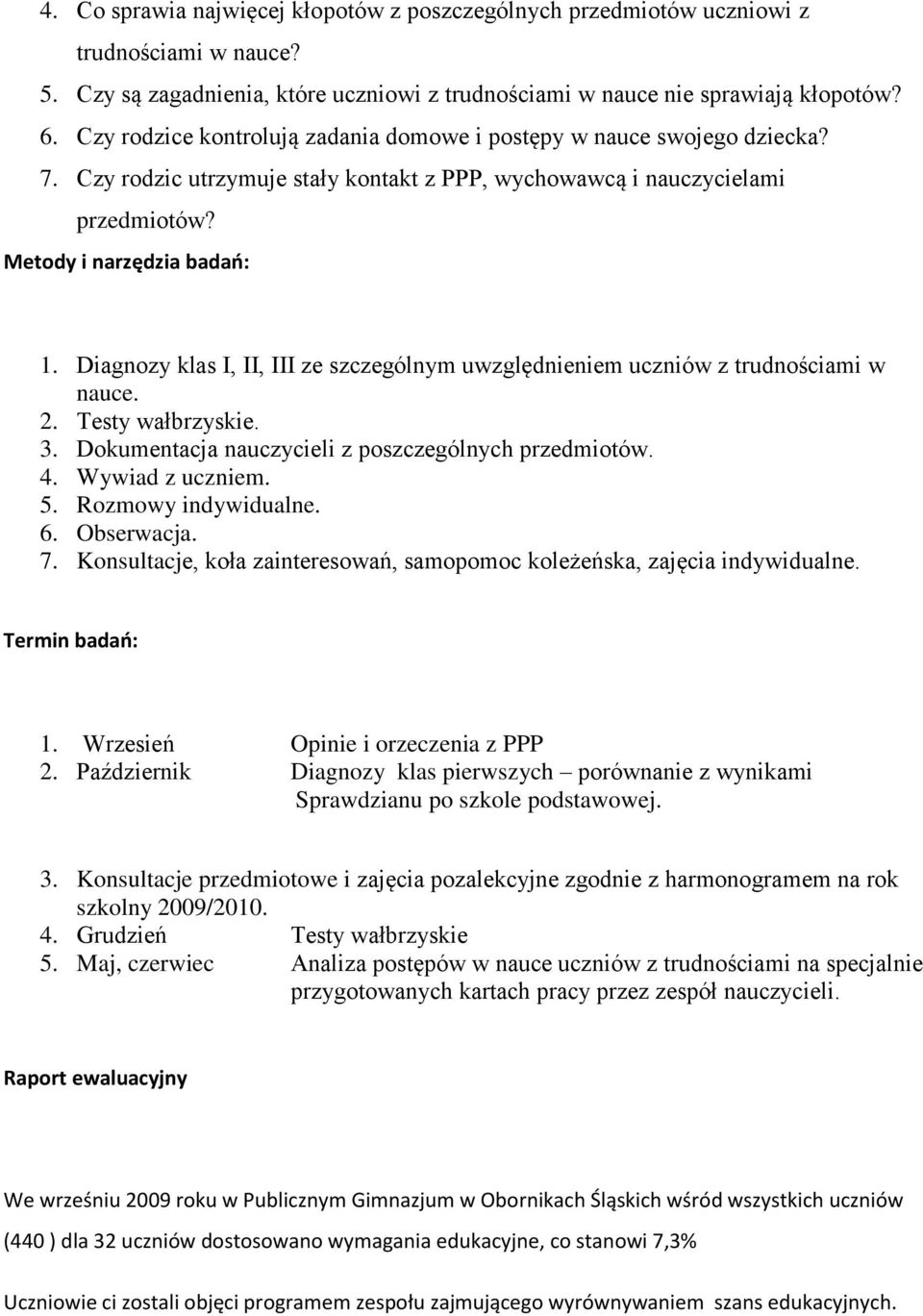 Diagnozy klas I, II, III ze szczególnym uwzględnieniem uczniów z trudnościami w nauce. 2. Testy wałbrzyskie. 3. Dokumentacja nauczycieli z poszczególnych przedmiotów. 4. Wywiad z uczniem. 5.