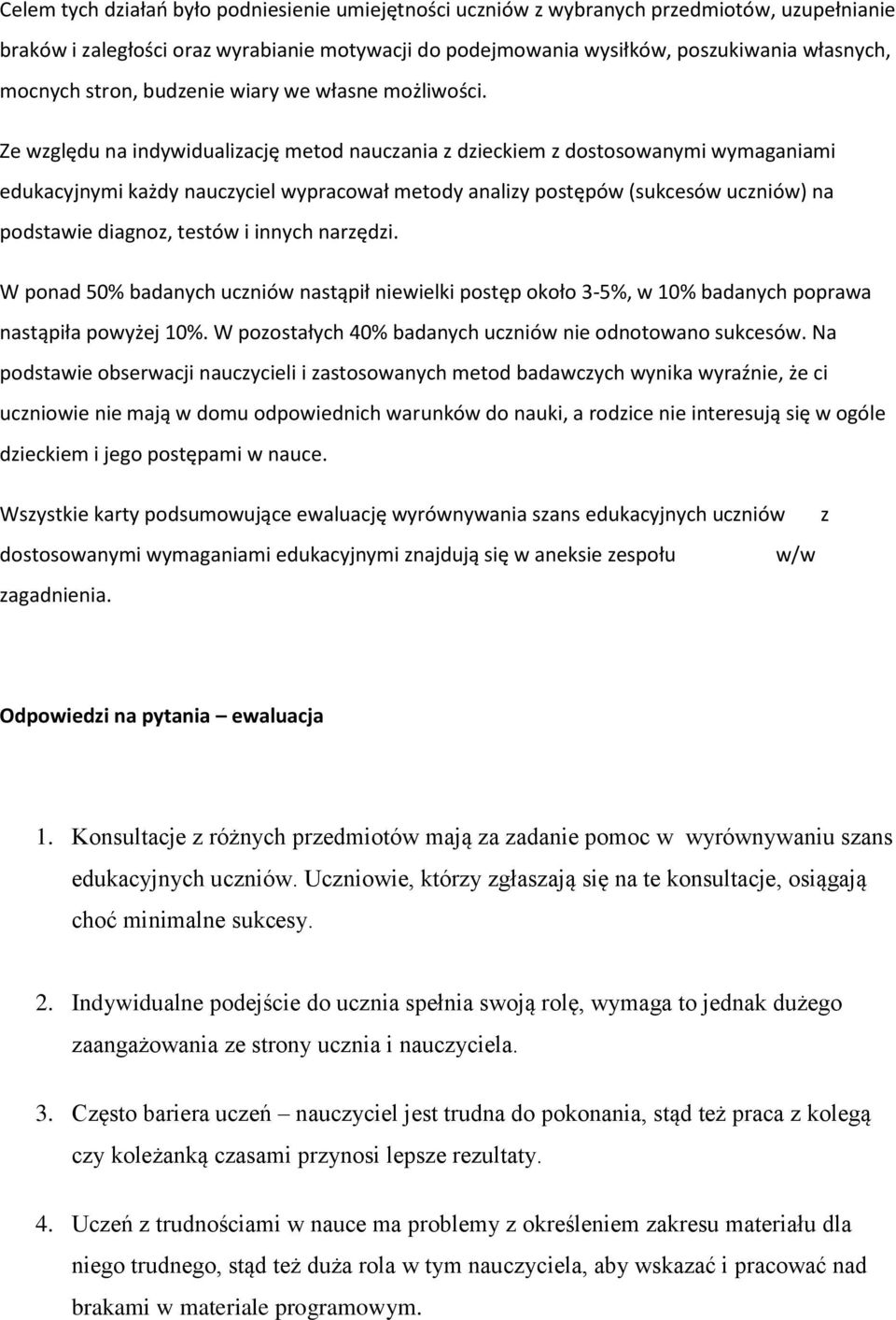 Ze względu na indywidualizację metod nauczania z dzieckiem z dostosowanymi wymaganiami edukacyjnymi każdy nauczyciel wypracował metody analizy postępów (sukcesów uczniów) na podstawie diagnoz, testów