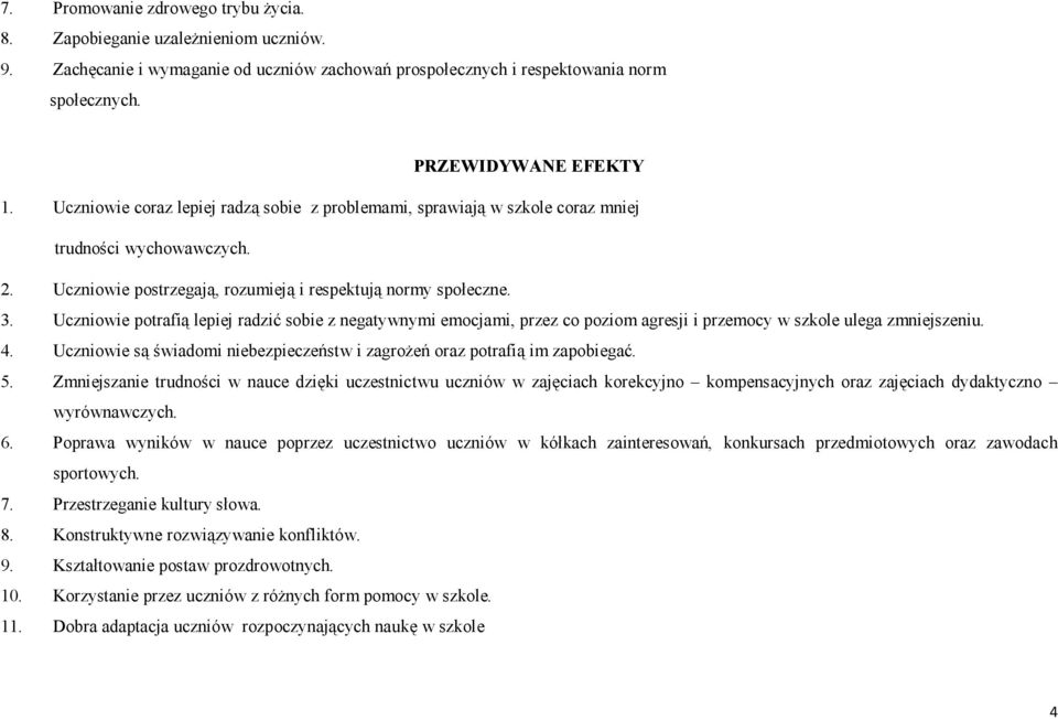 Uczniowie potrafią lepiej radzić sobie z negatywnymi emocjami, przez co poziom agresji i przemocy w szkole ulega zmniejszeniu. 4.