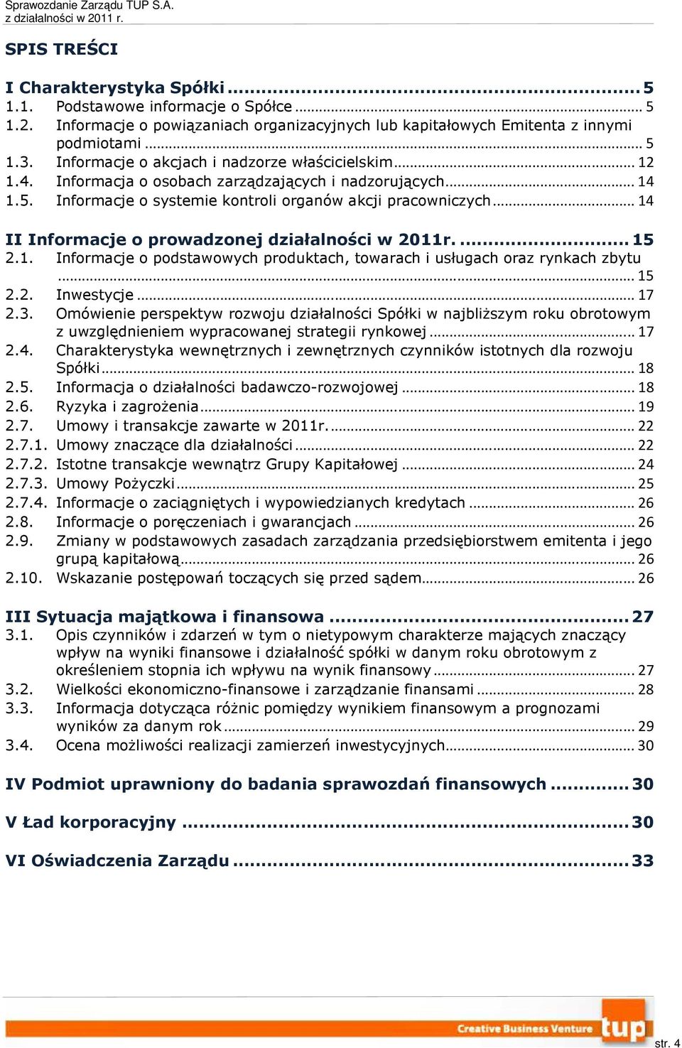 .. 14 II Informacje o prowadzonej działalności w 2011r.... 15 2.1. Informacje o podstawowych produktach, towarach i usługach oraz rynkach zbytu... 15 2.2. Inwestycje... 17 2.3.