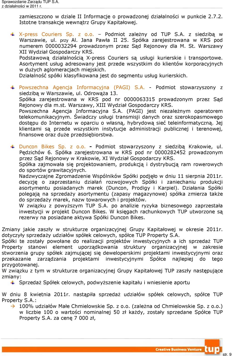 Podstawową działalnością X-press Couriers są usługi kurierskie i transportowe. Asortyment usług adresowany jest przede wszystkim do klientów korporacyjnych w dużych aglomeracjach miejskich.