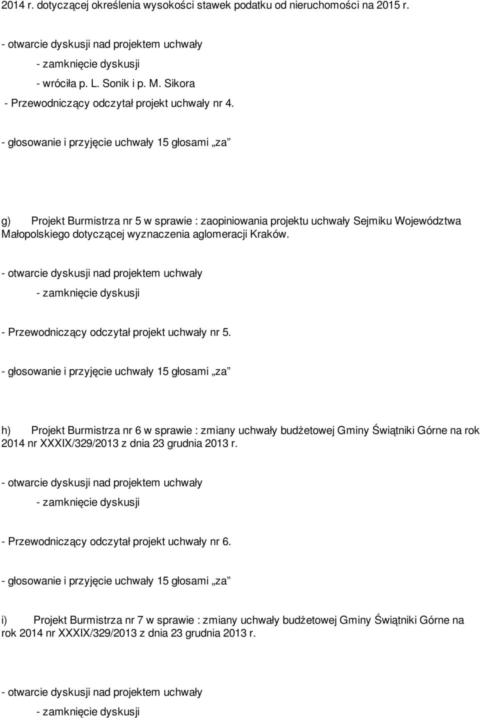 - Przewodniczący odczytał projekt uchwały nr 5.