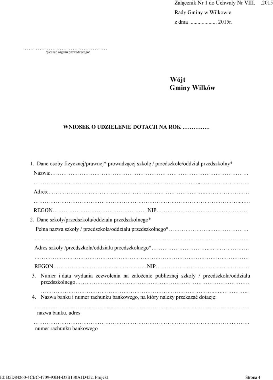 Dane szkoły/przedszkola/oddziału przedszkolnego* Pełna nazwa szkoły / przedszkola/oddziału przedszkolnego*.. Adres szkoły /przedszkola/oddziału przedszkolnego*... REGON NIP 3.