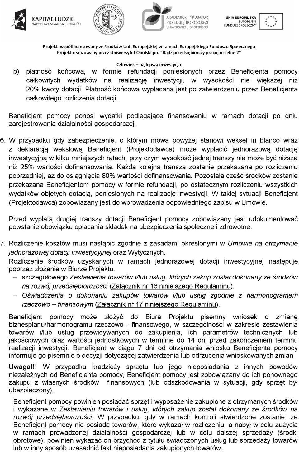 pomocy ponosi wydatki podlegające finansowaniu w ramach dotacji po dniu zarejestrowania działalności gospodarczej. 6.