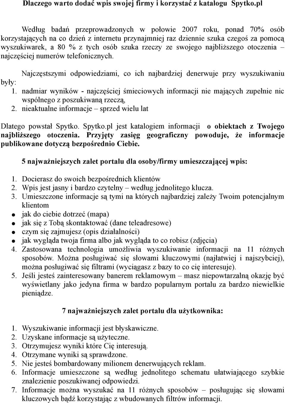 rzeczy ze swojego najbliższego otoczenia najczęściej numerów telefonicznych. Najczęstszymi odpowiedziami, co ich najbardziej denerwuje przy wyszukiwaniu były: 1.