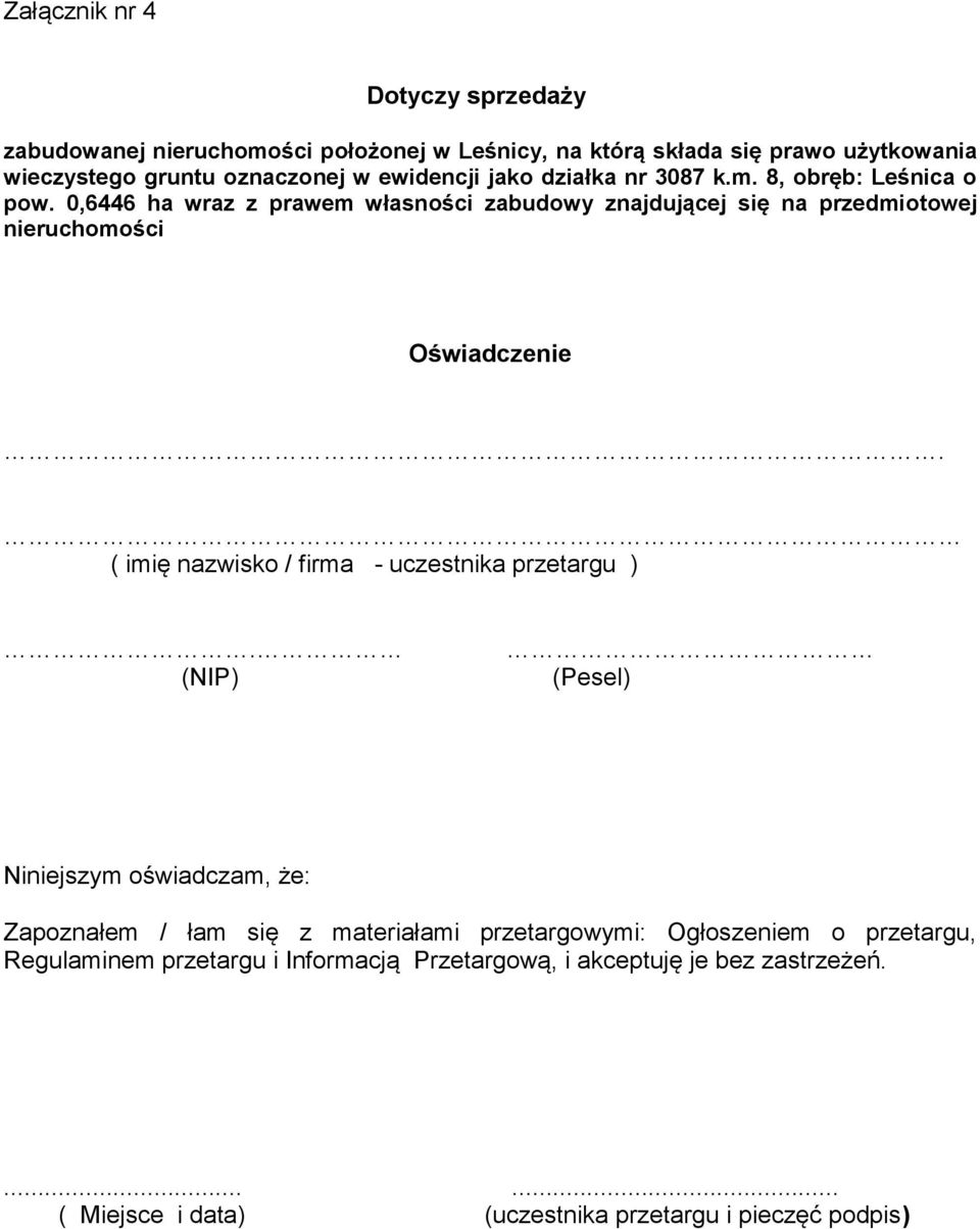 0,6446 ha wraz z prawem własności zabudowy znajdującej się na przedmiotowej nieruchomości Oświadczenie. ( imię nazwisko / firma - uczestnika przetargu ).