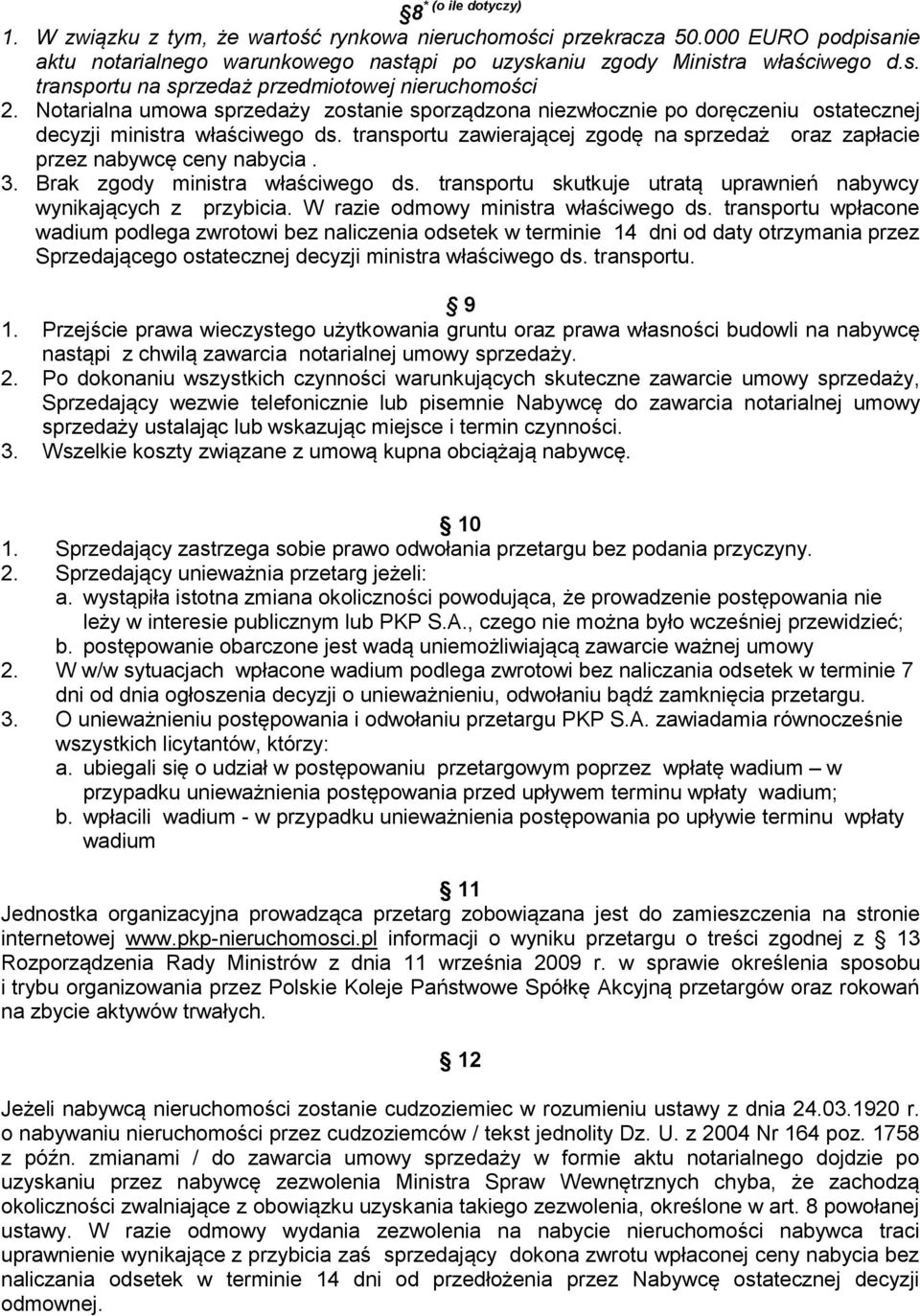 transportu zawierającej zgodę na sprzedaż oraz zapłacie przez nabywcę ceny nabycia. 3. Brak zgody ministra właściwego ds. transportu skutkuje utratą uprawnień nabywcy wynikających z przybicia.