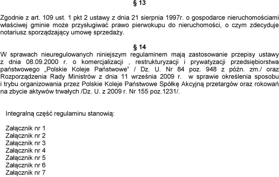 14 W sprawach nieuregulowanych niniejszym regulaminem mają zastosowanie przepisy ustawy z dnia 08.09.2000 r.