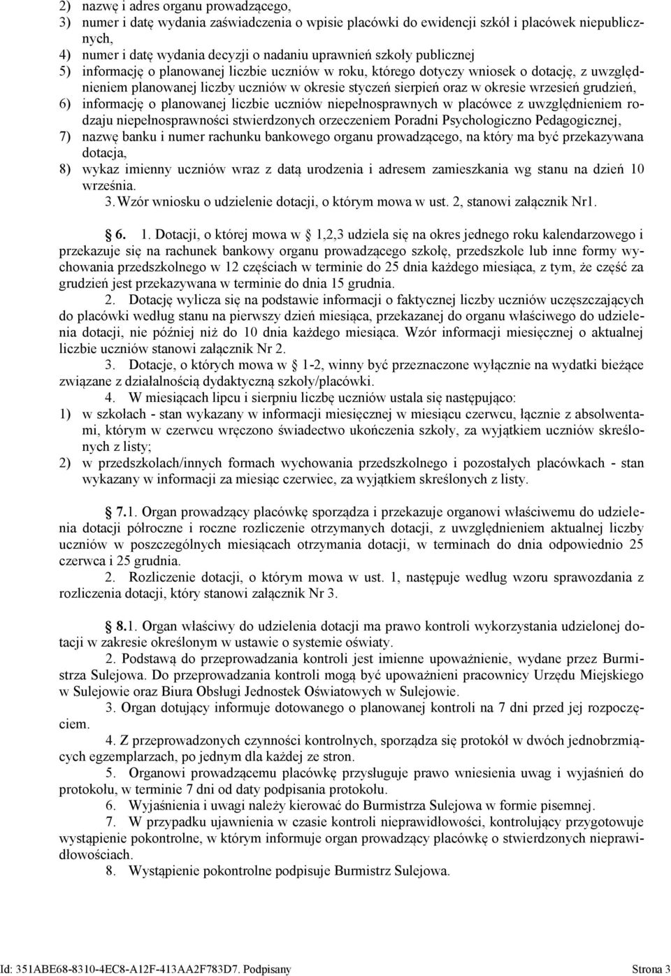 grudzień, 6) informację o planowanej liczbie uczniów niepełnosprawnych w placówce z uwzględnieniem rodzaju niepełnosprawności stwierdzonych orzeczeniem Poradni Psychologiczno Pedagogicznej, 7) nazwę