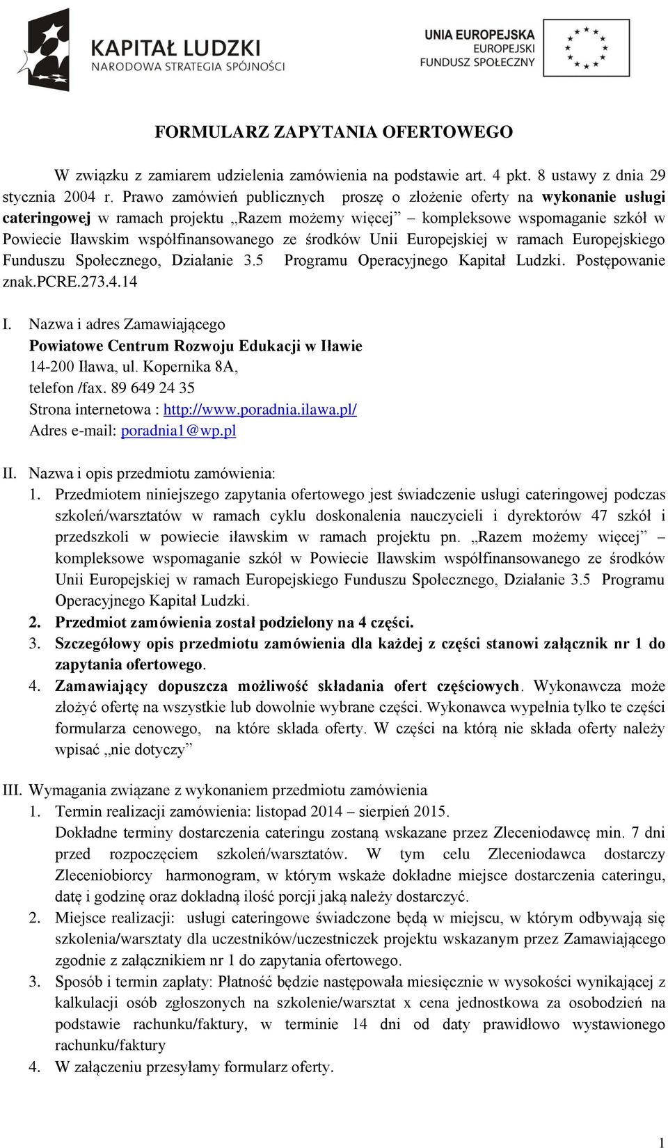 środków Unii Europejskiej w ramach Europejskiego Funduszu Społecznego, Działanie 3.5 Programu Operacyjnego Kapitał Ludzki. Postępowanie znak.pcre.273.4.14 I.