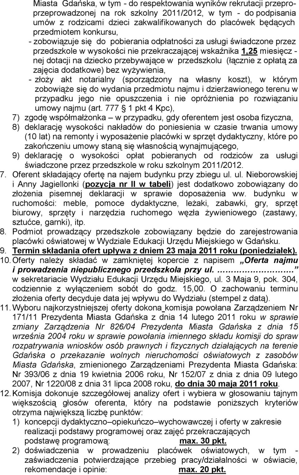 w przedszkolu (łącznie z opłatą za zajęcia dodatkowe) bez wyżywienia, - złoży akt notarialny (sporządzony na własny koszt), w którym zobowiąże się do wydania przedmiotu najmu i dzierżawionego terenu