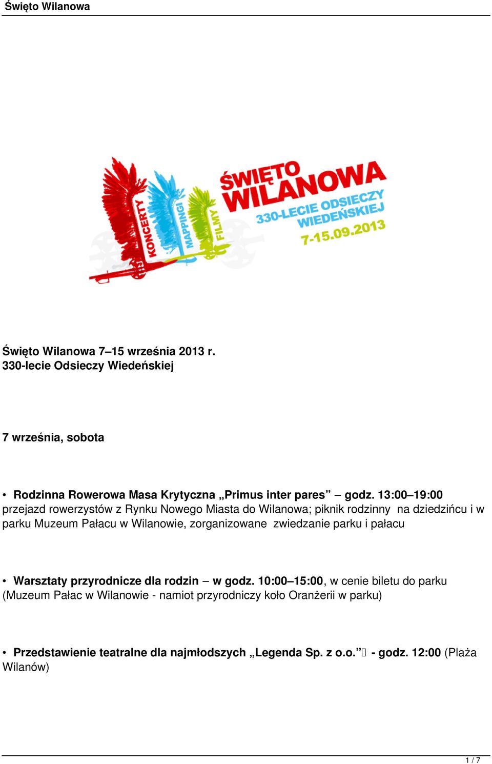 13:00 19:00 przejazd rowerzystów z Rynku Nowego Miasta do Wilanowa; piknik rodzinny na dziedzińcu i w parku Muzeum Pałacu w Wilanowie,