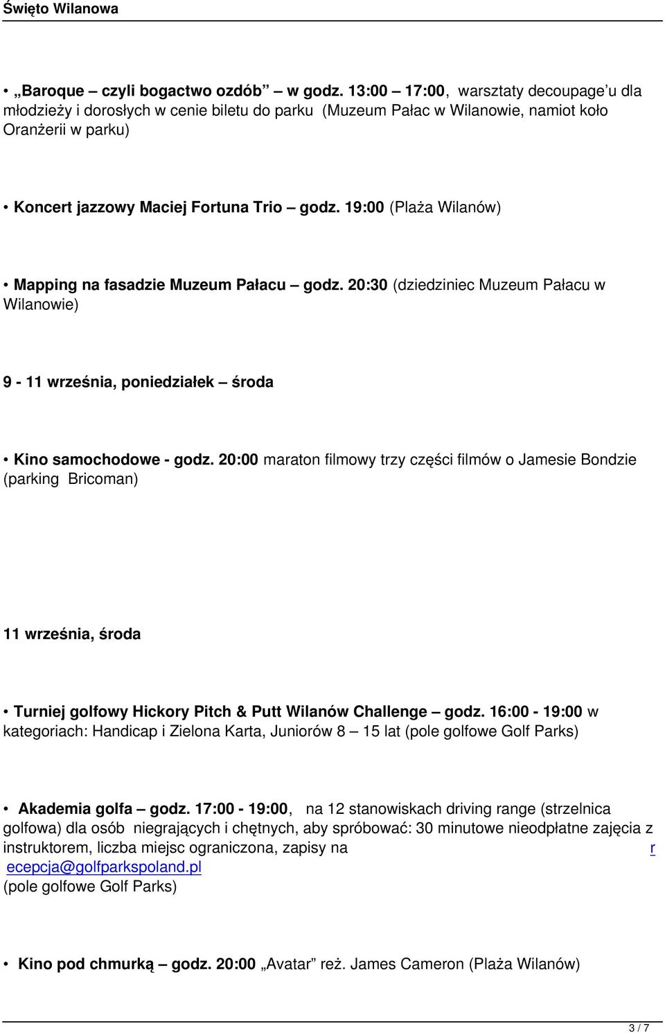 19:00 (Plaża Wilanów) Mapping na fasadzie Muzeum Pałacu godz. 20:30 (dziedziniec Muzeum Pałacu w 9-11 września, poniedziałek środa Kino samochodowe - godz.