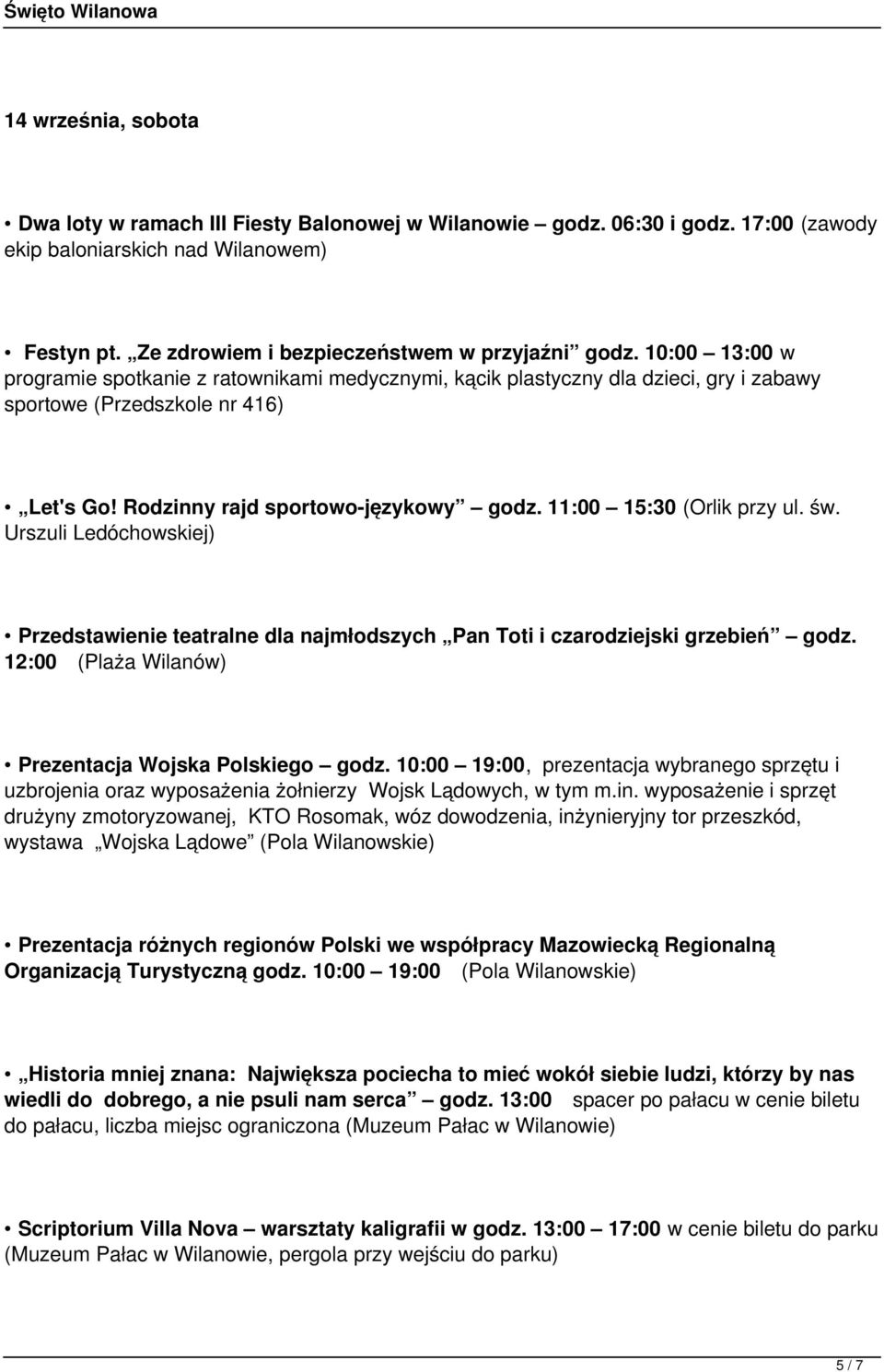 11:00 15:30 (Orlik przy ul. św. Urszuli Ledóchowskiej) Przedstawienie teatralne dla najmłodszych Pan Toti i czarodziejski grzebień godz. 12:00 (Plaża Wilanów) Prezentacja Wojska Polskiego godz.