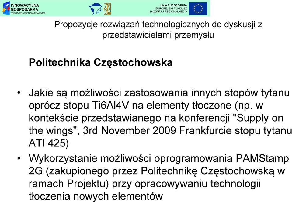 w kontekście przedstawianego na konferencji "Supply on the wings", 3rd November 2009 Frankfurcie stopu tytanu ATI 425)