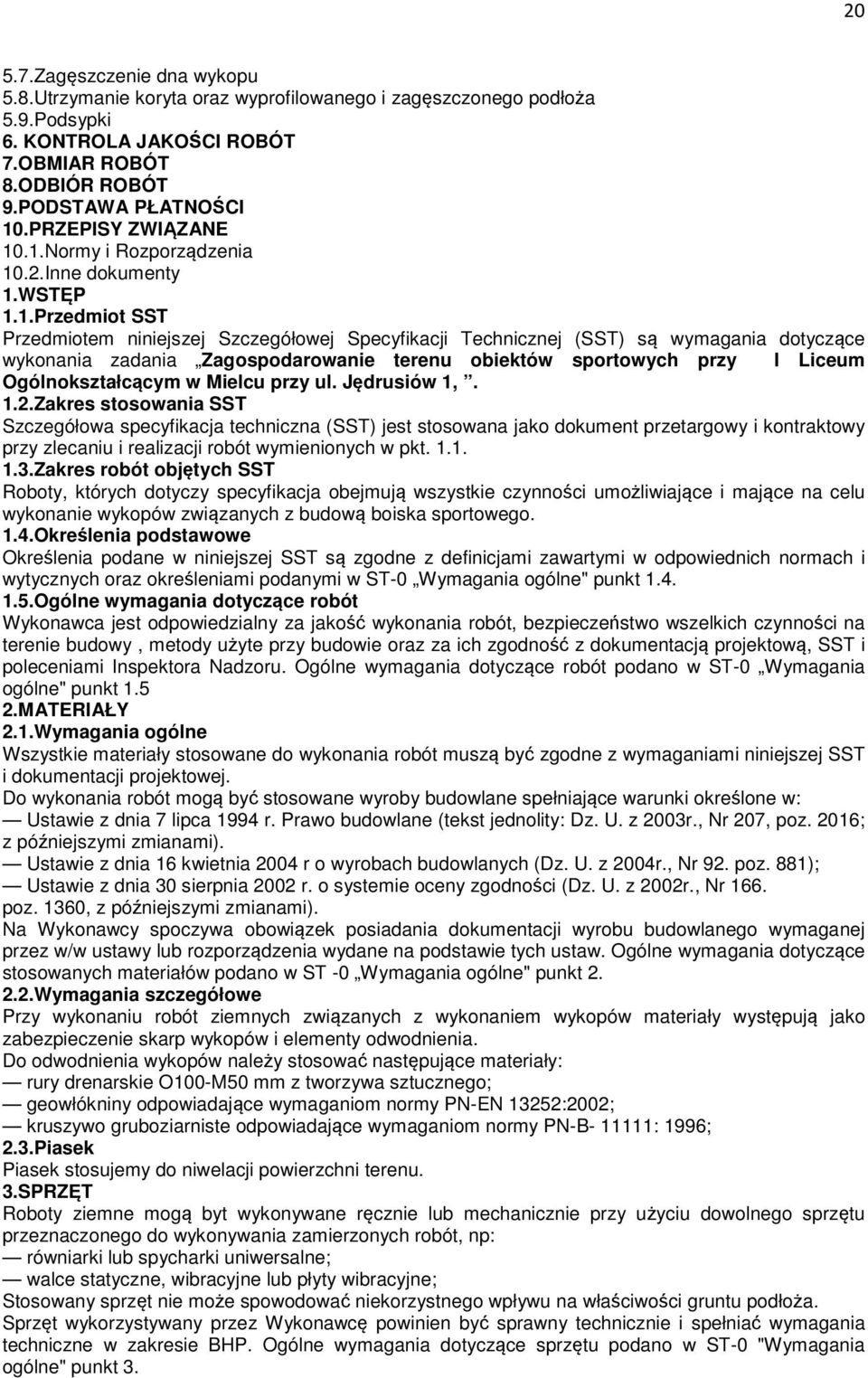 .1.Normy i Rozporządzenia 10.2.Inne dokumenty 1.WSTĘP 1.1.Przedmiot SST Przedmiotem niniejszej Szczegółowej Specyfikacji Technicznej (SST) są wymagania dotyczące wykonania zadania Zagospodarowanie