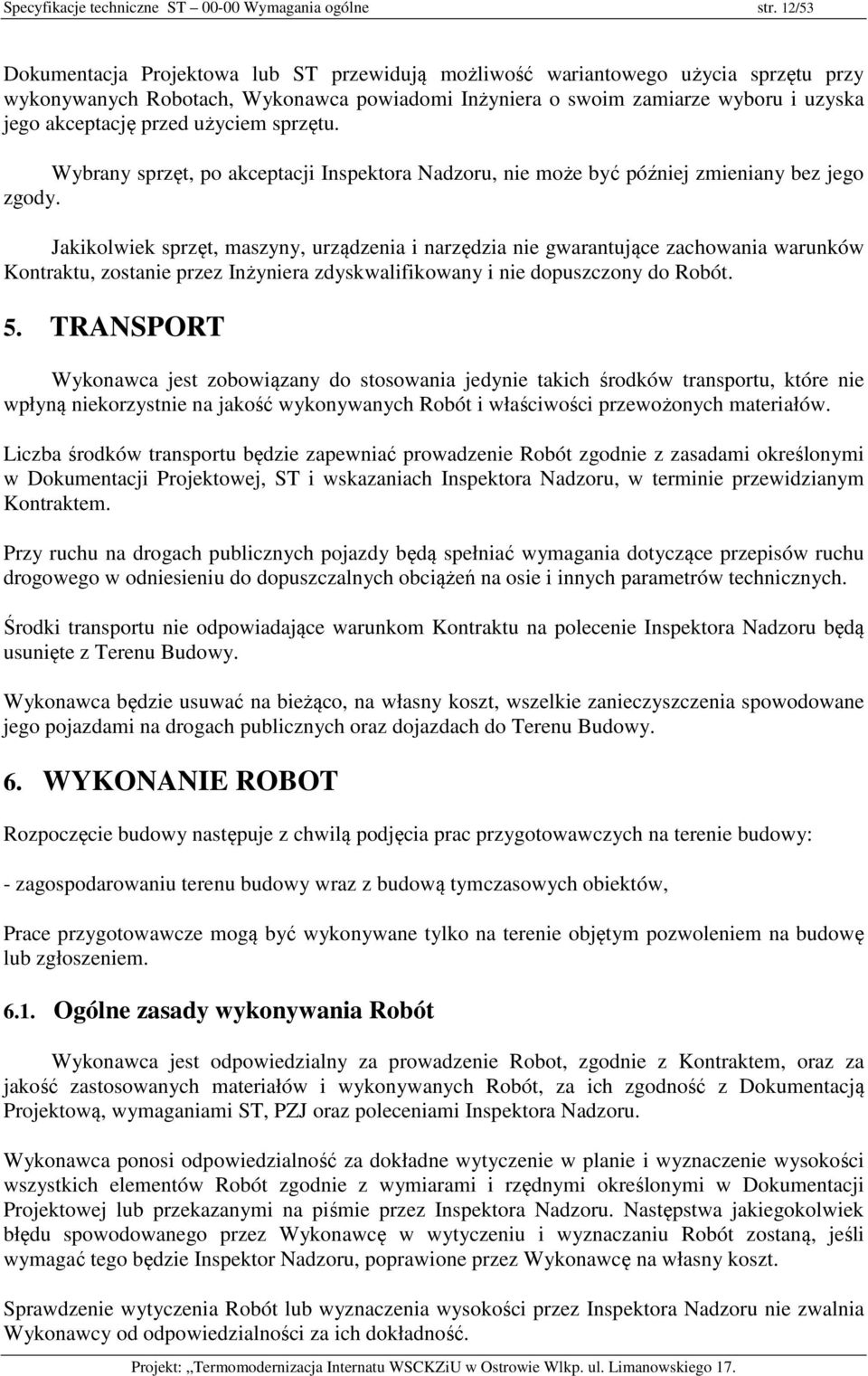 użyciem sprzętu. Wybrany sprzęt, po akceptacji Inspektora Nadzoru, nie może być później zmieniany bez jego zgody.