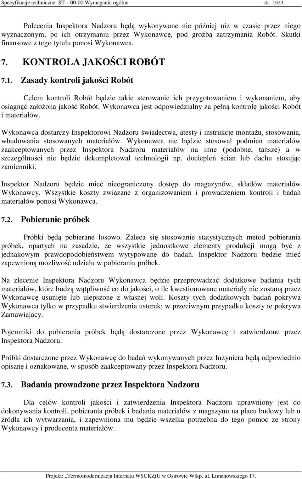 Skutki finansowe z tego tytułu ponosi Wykonawca. 7. KONTROLA JAKOŚCI ROBÓT 7.1.