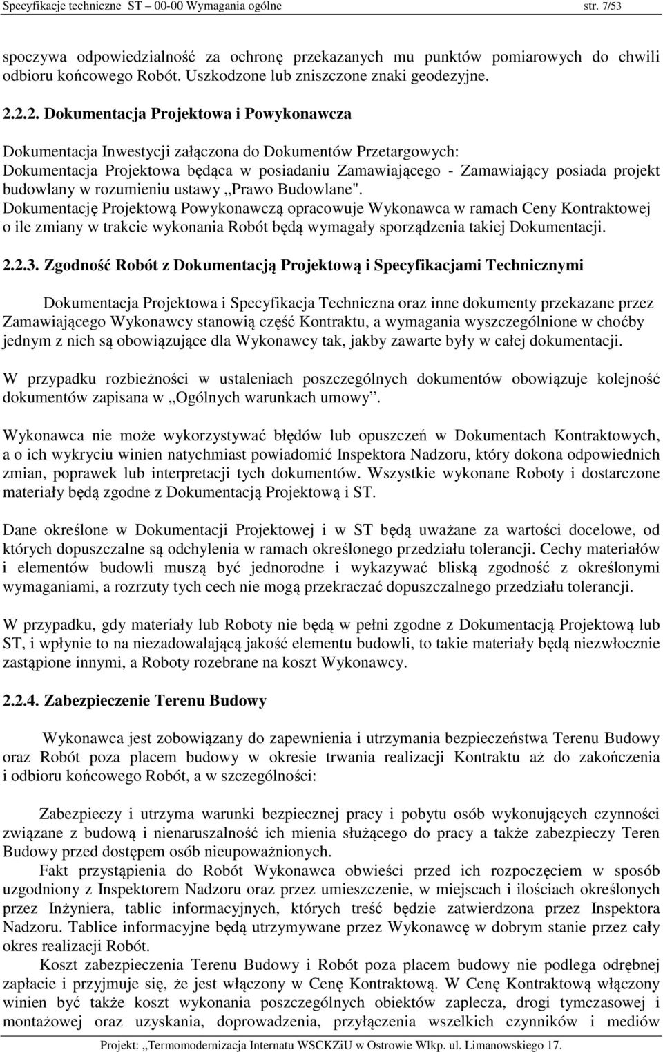 2.2. Dokumentacja Projektowa i Powykonawcza Dokumentacja Inwestycji załączona do Dokumentów Przetargowych: Dokumentacja Projektowa będąca w posiadaniu Zamawiającego - Zamawiający posiada projekt