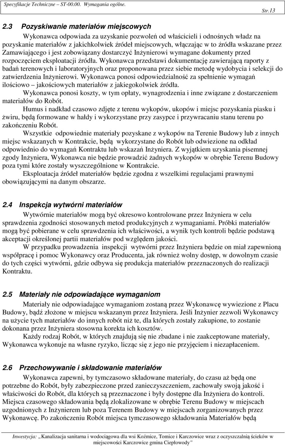 wskazane przez Zamawiającego i jest zobowiązany dostarczyć Inżynierowi wymagane dokumenty przed rozpoczęciem eksploatacji źródła.