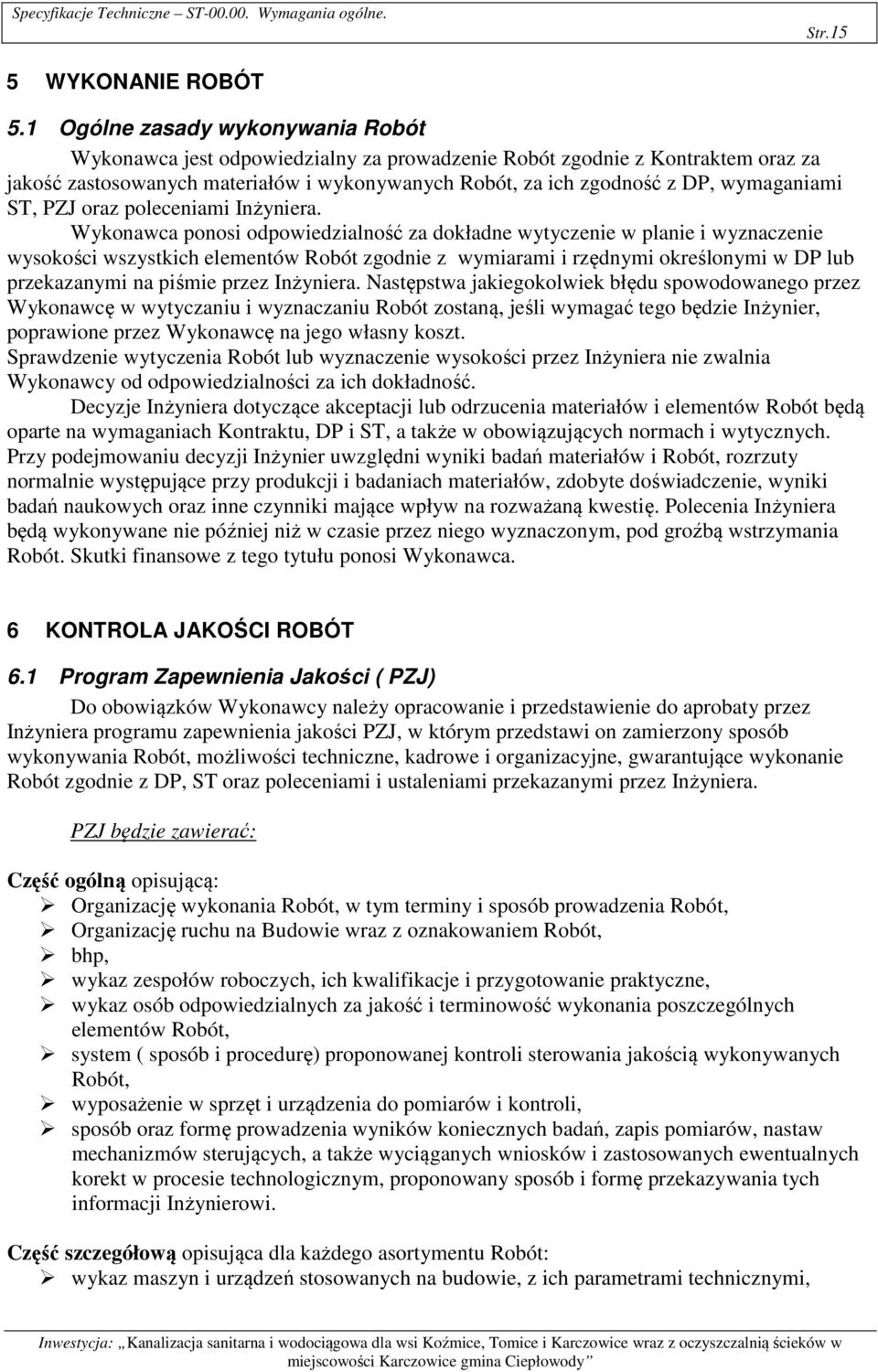 wymaganiami ST, PZJ oraz poleceniami Inżyniera.