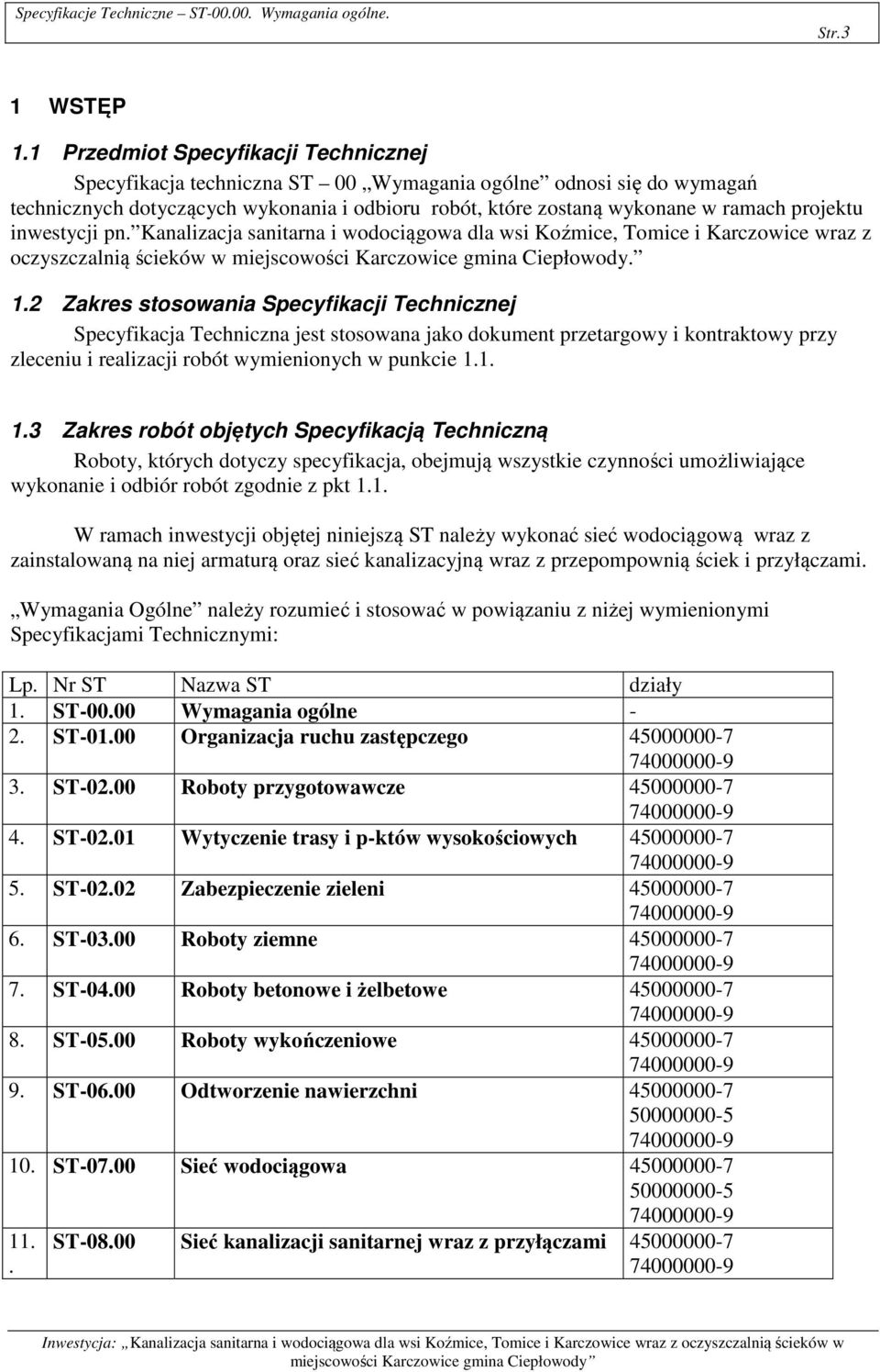 inwestycji pn. Kanalizacja sanitarna i wodociągowa dla wsi Koźmice, Tomice i Karczowice wraz z oczyszczalnią ścieków w miejscowości Karczowice gmina Ciepłowody. 1.