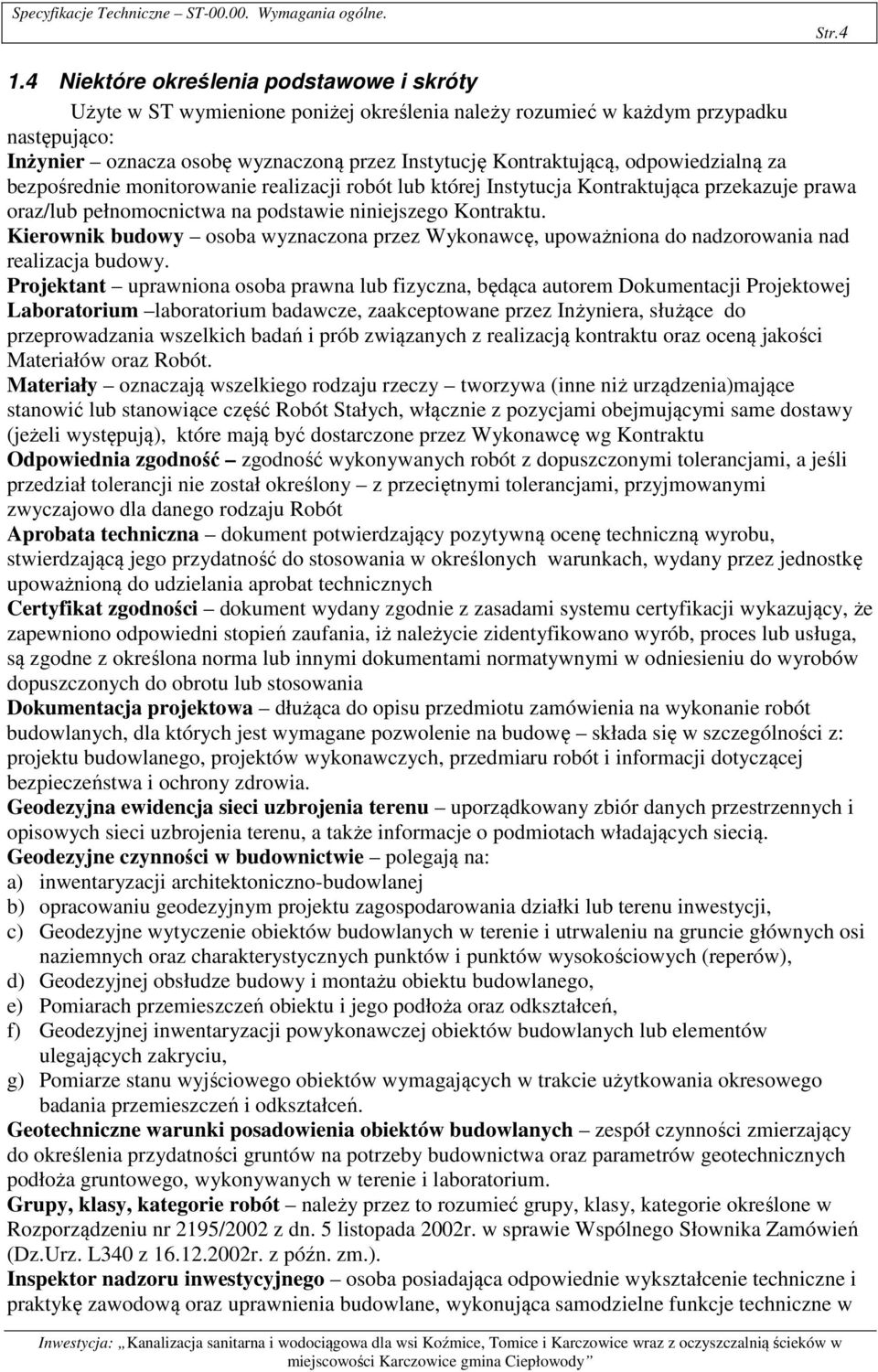 odpowiedzialną za bezpośrednie monitorowanie realizacji robót lub której Instytucja Kontraktująca przekazuje prawa oraz/lub pełnomocnictwa na podstawie niniejszego Kontraktu.