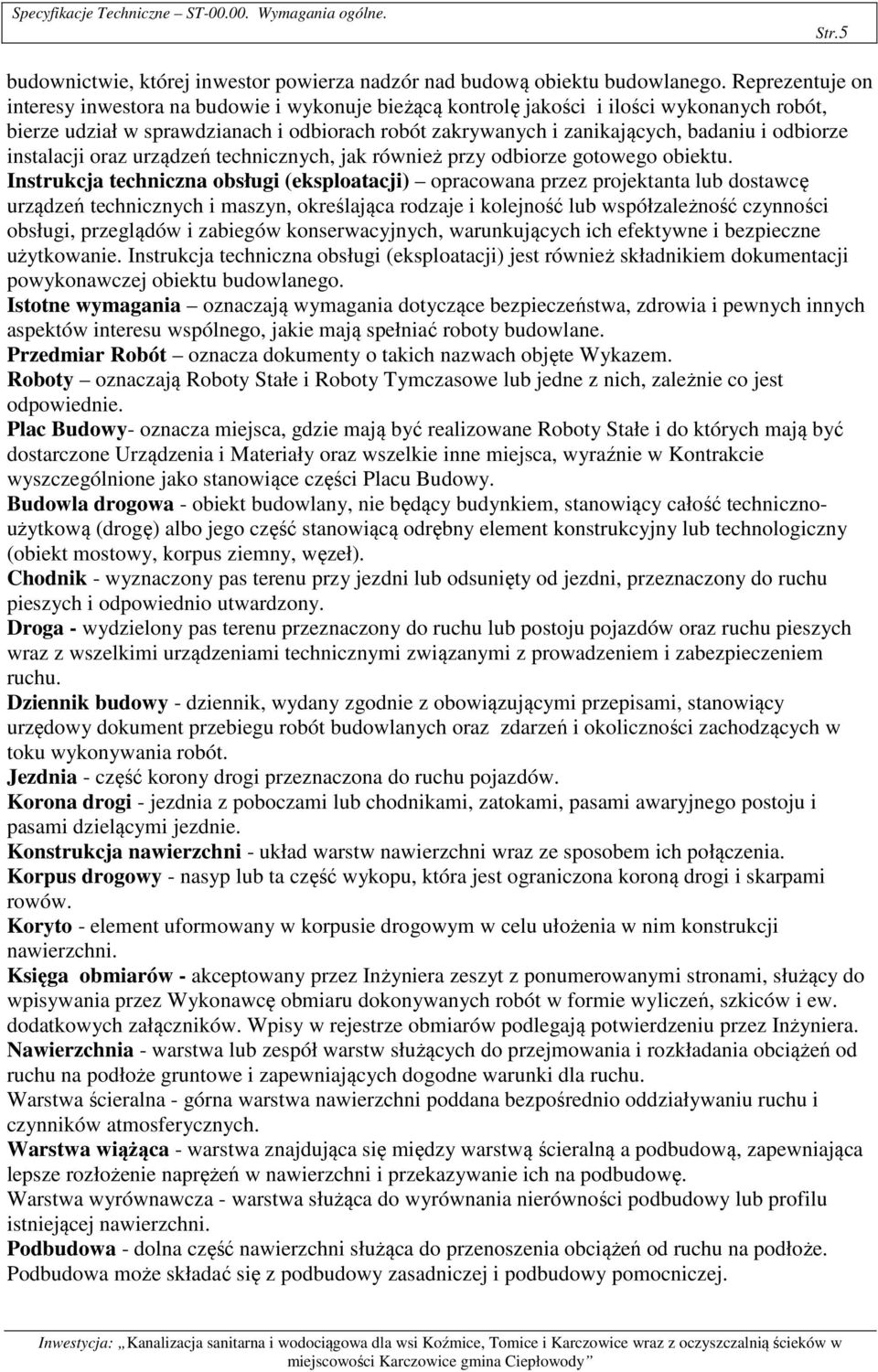 odbiorze instalacji oraz urządzeń technicznych, jak również przy odbiorze gotowego obiektu.