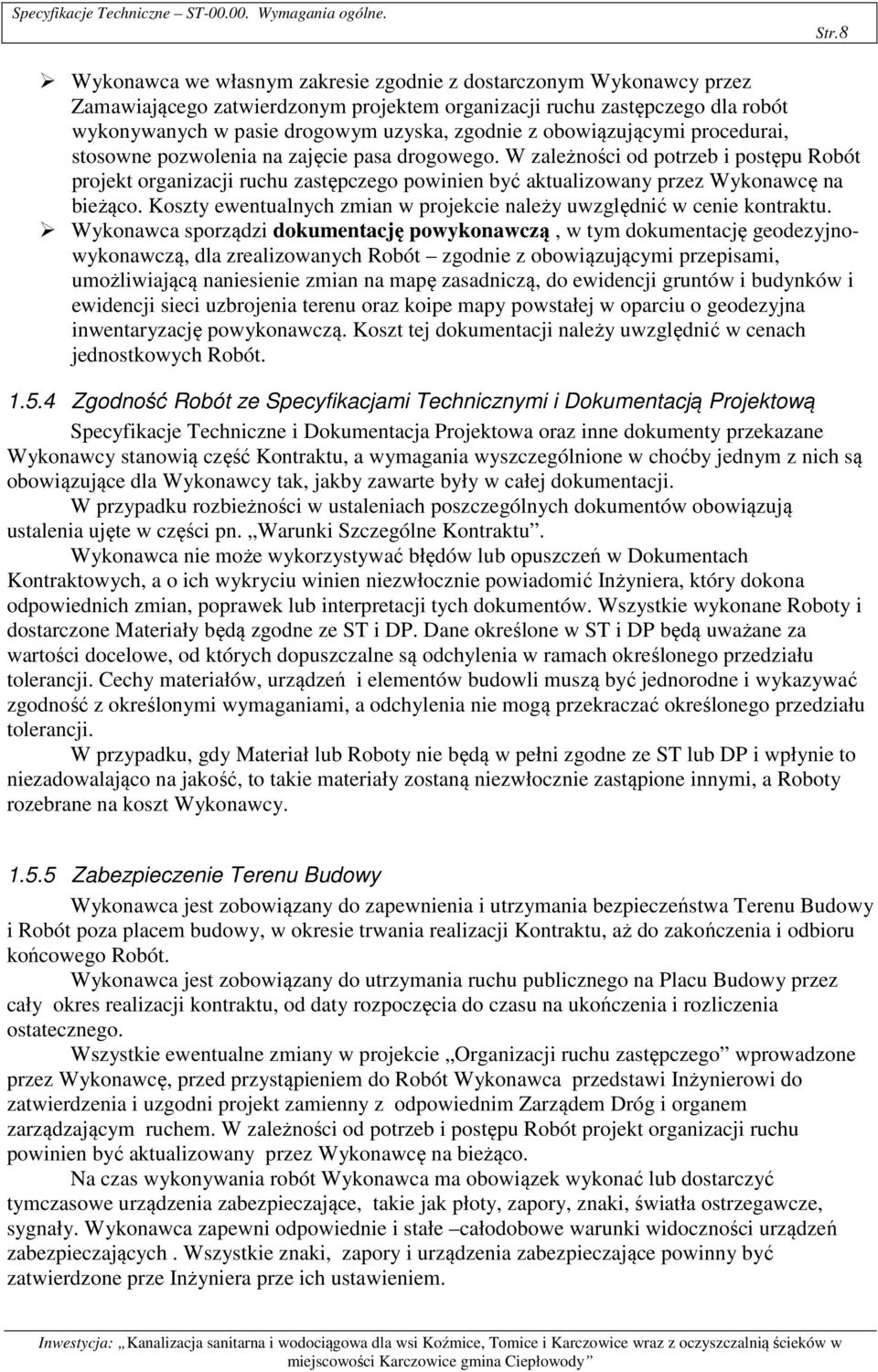 obowiązującymi procedurai, stosowne pozwolenia na zajęcie pasa drogowego.