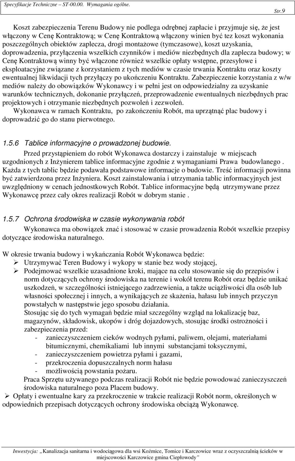 obiektów zaplecza, drogi montażowe (tymczasowe), koszt uzyskania, doprowadzenia, przyłączenia wszelkich czynników i mediów niezbędnych dla zaplecza budowy; w Cenę Kontraktową winny być włączone