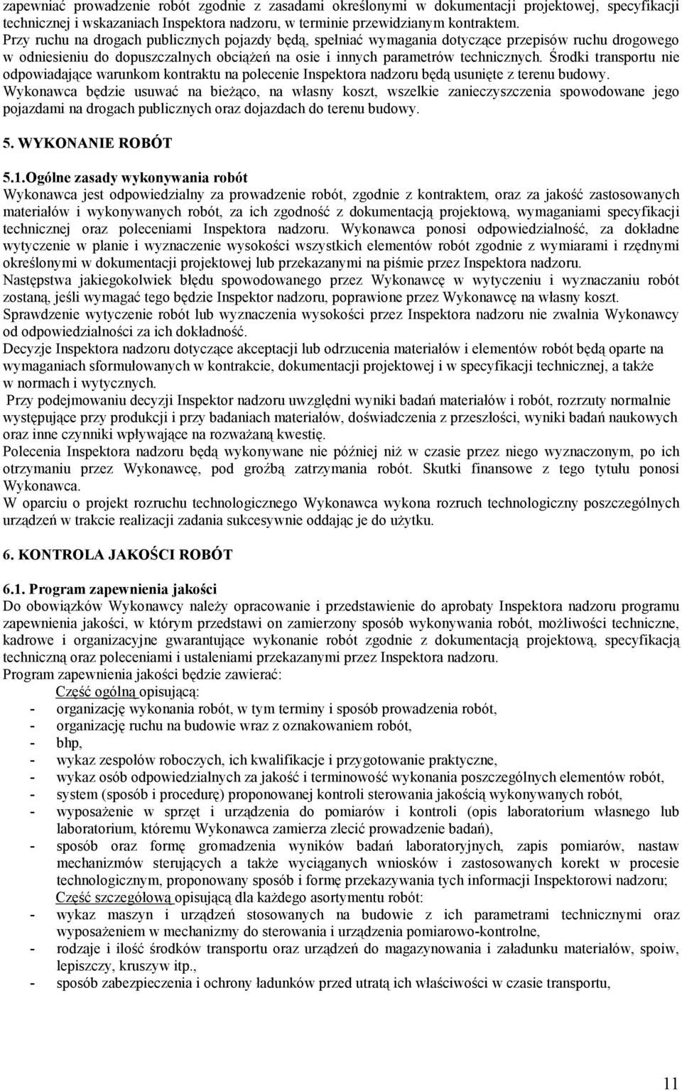 Środki transportu nie odpowiadające warunkom kontraktu na polecenie Inspektora nadzoru będą usunięte z terenu budowy.