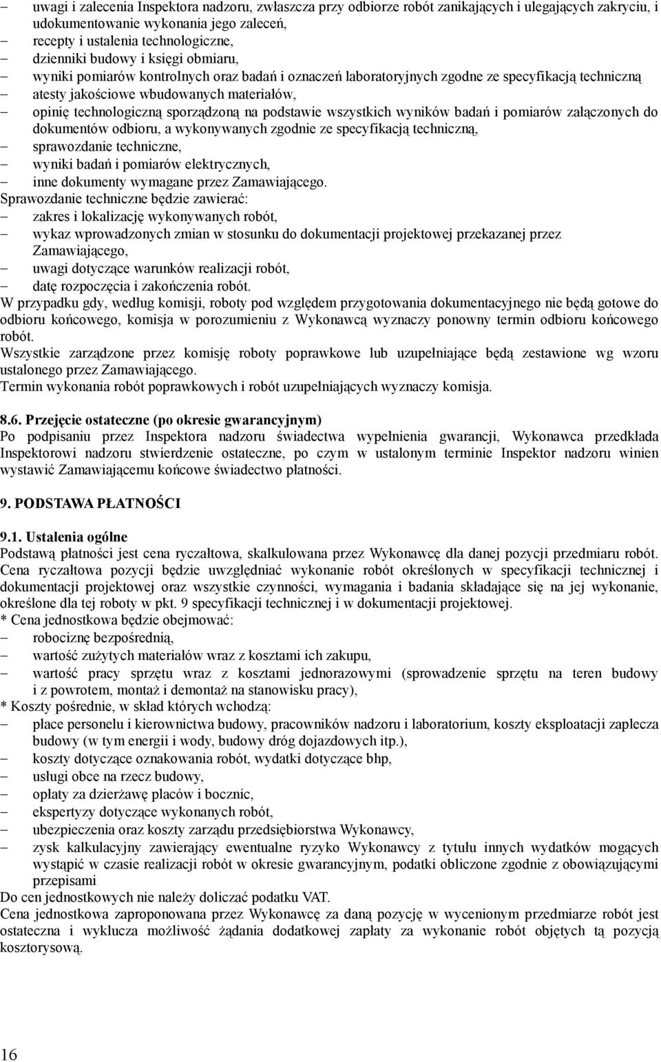 podstawie wszystkich wyników badań i pomiarów załączonych do dokumentów odbioru, a wykonywanych zgodnie ze specyfikacją techniczną, sprawozdanie techniczne, wyniki badań i pomiarów elektrycznych,