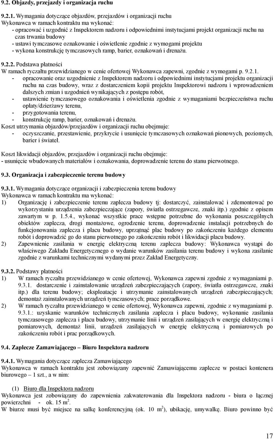 ruchu na czas trwania budowy - ustawi tymczasowe oznakowanie i oświetlenie zgodnie z wymogami projektu - wykona konstrukcję tymczasowych ramp, barier, oznakowań i drenaŝu. 9.2.