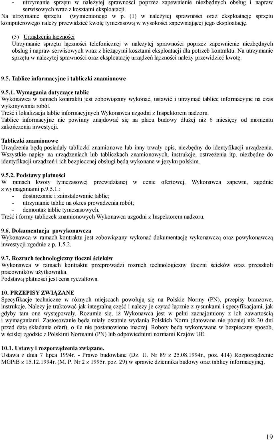 (3) Urządzenia łączności Utrzymanie sprzętu łączności telefonicznej w naleŝytej sprawności poprzez zapewnienie niezbędnych obsług i napraw serwisowych wraz z bieŝącymi kosztami eksploatacji dla